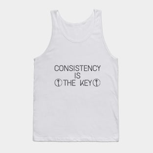 Consistency Is  The Key Inspirational motivational quote Tank Top